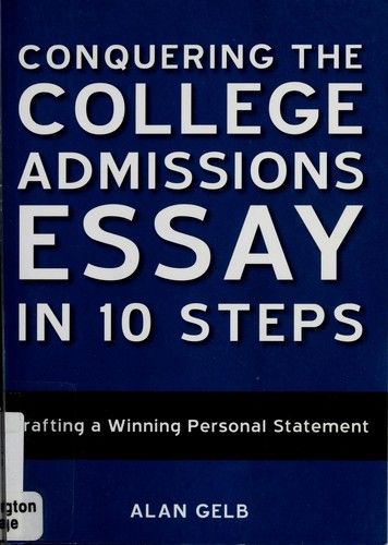 Conquering the College Admissions Essay in 10 Steps